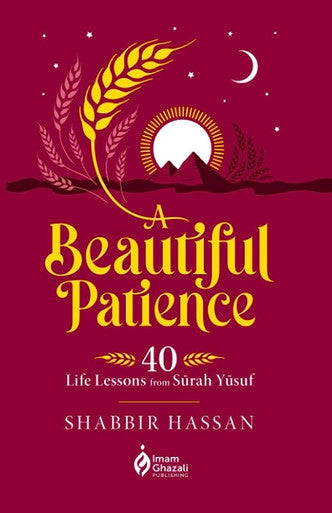 A Beautiful Patience: 40 Life Lessons from Surah Yusuf (25202)