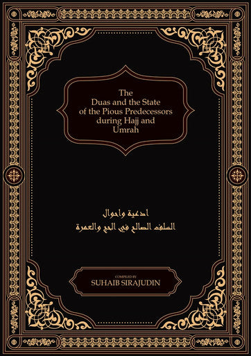 The Duas and the State of the Pious Predecessors during Hajj and Umrah, 9781916186200