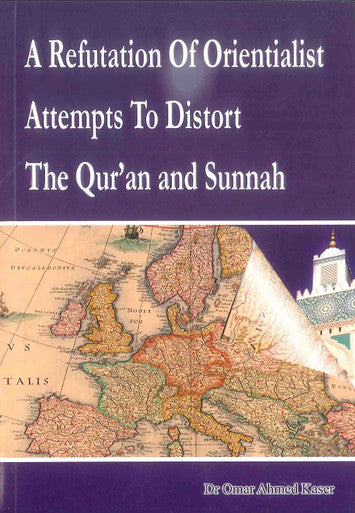 A Refutation Of Orientialist Attempts To Distort The Qur'an and Sunnah-1