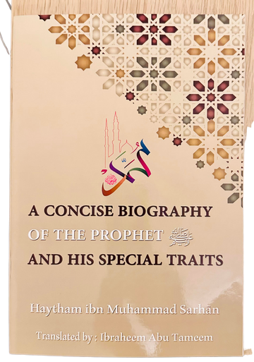 A Concise Biography Of The Prophet ﷺ And His Special Traits